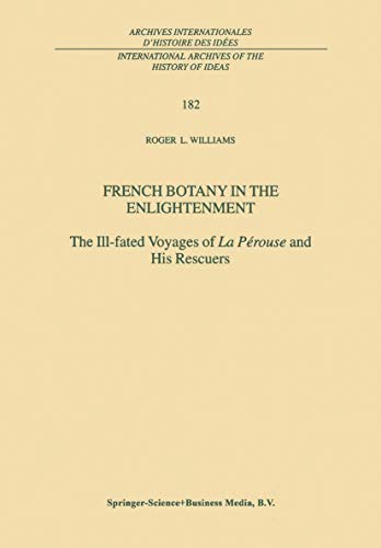 French Botany in the Enlightenment: The Ill-fated Voyages of La PÃ©rouse and His Rescuers (International Archives of the History of Ideas Archives internationales d'histoire des idÃ©es, 182) (9789048162130) by Williams, R.L.