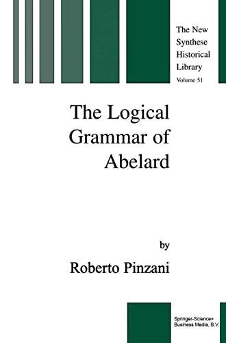 Stock image for The Logical Grammar of Abelard (The New Synthese Historical Library, 51) for sale by Lucky's Textbooks