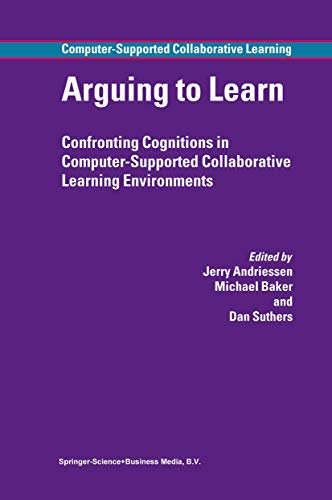 9789048163205: Arguing to Learn: Confronting Cognitions in Computer-Supported Collaborative Learning Environments (Computer-Supported Collaborative Learning Series, 1)