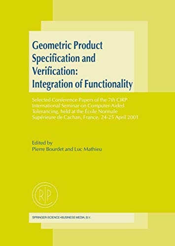 Imagen de archivo de Geometric Product Specification and Verification: Integration of Functionality: Selected Conference Papers of the 7th CIRP International Seminar on . de Cachan, France, 24?25 April 2001 a la venta por Lucky's Textbooks