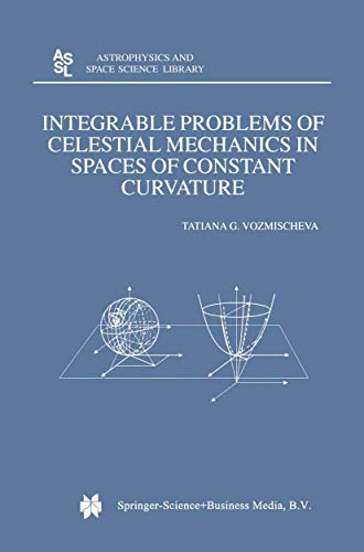 Stock image for Integrable Problems of Celestial Mechanics in Spaces of Constant Curvature (Astrophysics and Space Science Library (295)) for sale by Mispah books