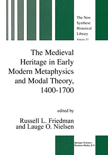 The Medieval Heritage in Early Modern Metaphysics and Modal Theory, 1400-1700 - Friedman, R. L.|Nielsen, L. O.