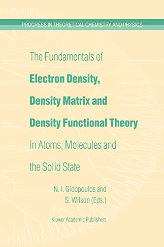 Stock image for The Fundamentals of Electron Density, Density Matrix and Density Functional Theory in Atoms, Molecules and the Solid State (Progress in Theoretical Chemistry and Physics, 14) for sale by Lucky's Textbooks