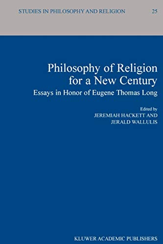 Philosophy of Religion for a New Century Essays In Honor Of Eugene Thomas Long Studies In Philosophy And Religion 25 - Jeremiah Hackett