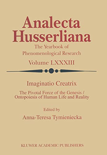 Imaginatio Creatrix : The Pivotal Force of the Genesis/Ontopoiesis of Human Life and Reality - Anna-Teresa Tymieniecka