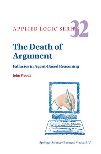 The Death of Argument: Fallacies in Agent Based Reasoning (Paperback) - J.H. Woods