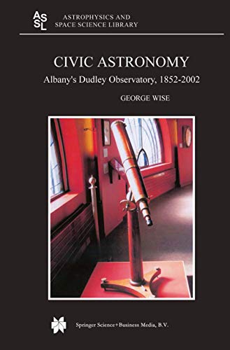 Civic Astronomy : Albany's Dudley Observatory, 1852-2002 - George Wise