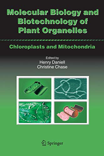 Molecular Biology and Biotechnology of Plant Organelles : Chloroplasts and Mitochondria - Christine D. Chase