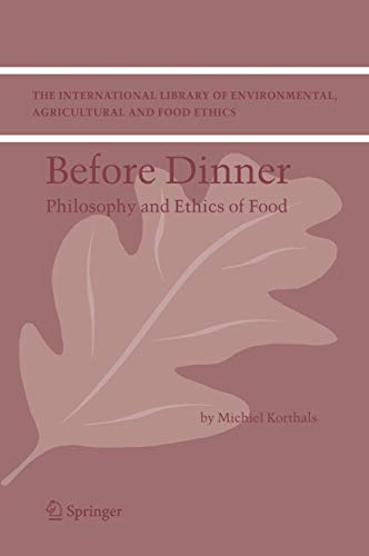 Before Dinner : Philosophy and Ethics of Food - M. Korthals
