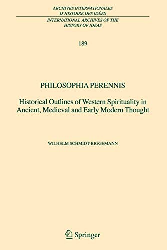 Philosophia perennis : Historical Outlines of Western Spirituality in Ancient, Medieval and Early Modern Thought - Schmidt-Biggemann, Wilhelm