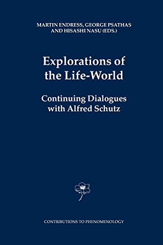 Explorations of the Life-World : Continuing Dialogues with Alfred Schutz - M. Endress