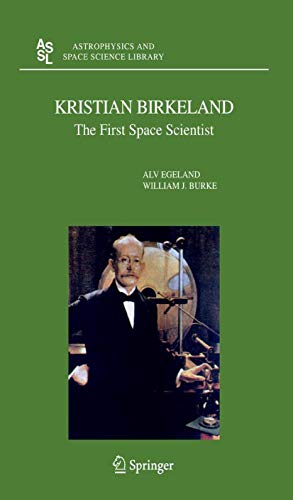 Kristian Birkeland : The First Space Scientist - Egeland, Alv; Burke, William J.