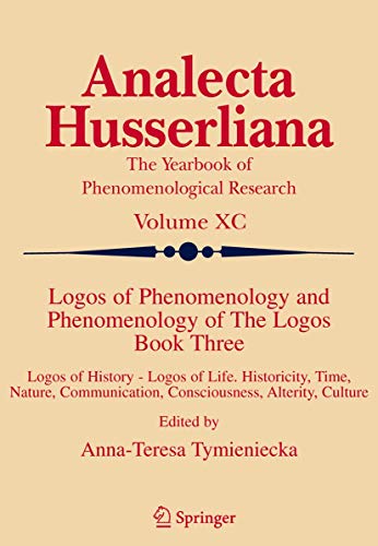 9789048169405: Logos of Phenomenology and Phenomenology of The Logos. Book Three: Logos of History - Logos of Life, Historicity, Time, Nature, Communication, ... Culture: 90 (Analecta Husserliana, 90)