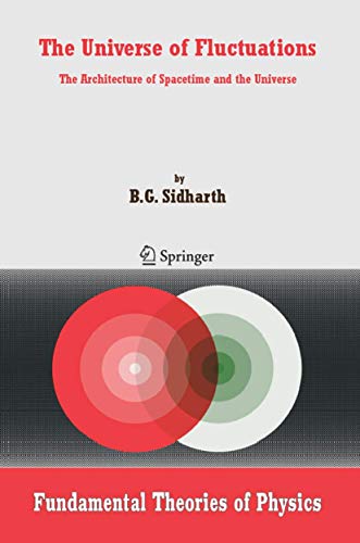 The Universe of Fluctuations : The Architecture of Spacetime and the Universe - B. G. Sidharth