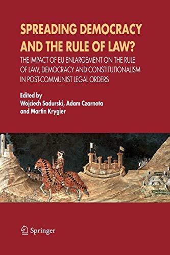 Spreading Democracy and the Rule of Law? The Impact of EU Enlargemente for the Rule of Law, Democracy and Constitutionalism in Post-Communist Legal Orders - Sadurski, Wojciech, Adam Czarnota und Martin Krygier