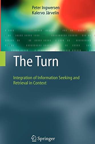 Stock image for The Turn: Integration of Information Seeking and Retrieval in Context (The Information Retrieval Series, 18) for sale by Lucky's Textbooks