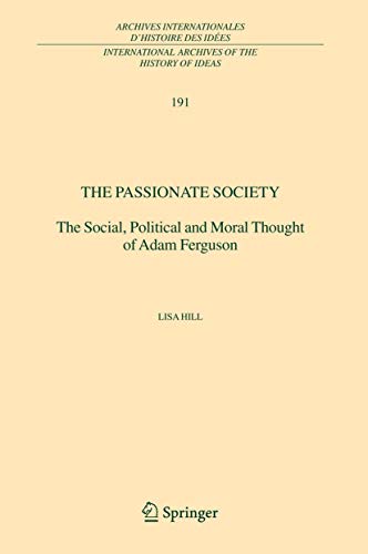 The Passionate Society : The Social, Political and Moral Thought of Adam Ferguson - Lisa Hill