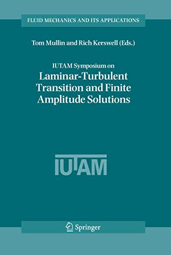 IUTAM Symposium on Laminar-Turbulent Transition and Finite Amplitude Solutions - R. R. Kerswell