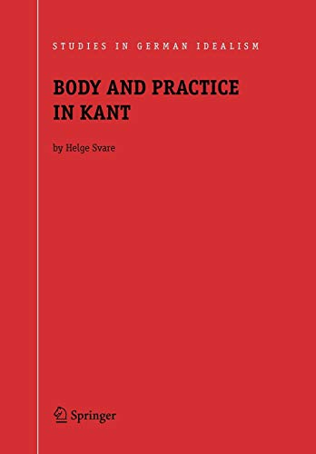 Imagen de archivo de Body and Practice in Kant (Studies in German Idealism, 6) a la venta por Lucky's Textbooks