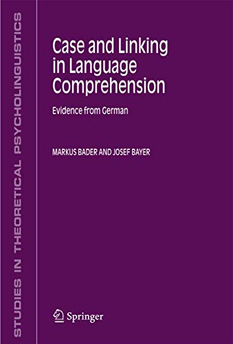 Case and Linking in Language Comprehension : Evidence from German - Josef Bayer