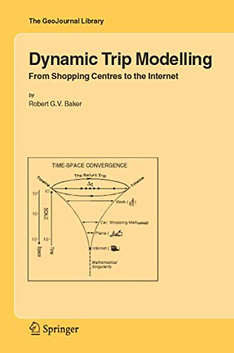 Dynamic Trip Modelling : From Shopping Centres to the Internet - Robert G. V. Baker
