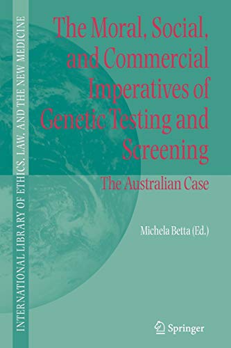 9789048171545: The Moral, Social, and Commercial Imperatives of Genetic Testing and Screening: The Australian Case: 30 (International Library of Ethics, Law, and the New Medicine, 30)