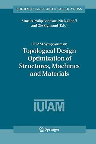 9789048171828: IUTAM Symposium on Topological Design Optimization of Structures, Machines and Materials: Status and Perspectives: 137 (Solid Mechanics and Its Applications, 137)