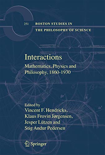Beispielbild fr Interactions: Mathematics, Physics and Philosophy, 1860-1930 (Boston Studies in the Philosophy and History of Science, 251) zum Verkauf von Ria Christie Collections