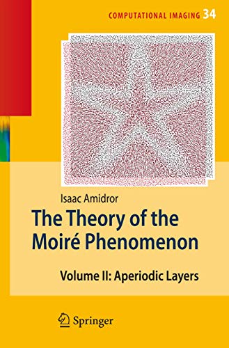 9789048173730: The Theory of the Moir Phenomenon: Volume II Aperiodic Layers: 34 (Computational Imaging and Vision)