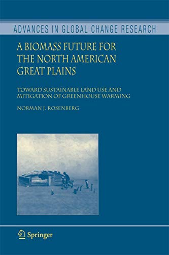 A Biomass Future for the North American Great Plains : Toward Sustainable Land Use and Mitigation of Greenhouse Warming - Norman J. Rosenberg