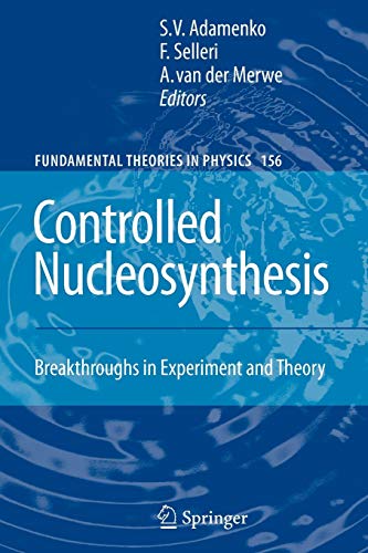 9789048174645: Controlled Nucleosynthesis: Breakthroughs in Experiment and Theory: 156 (Fundamental Theories of Physics, 156)