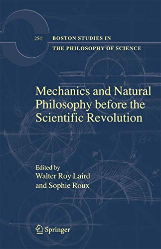 Mechanics and Natural Philosophy before the Scientific Revolution (Boston Studies in the Philosophy and History of Science, 254)