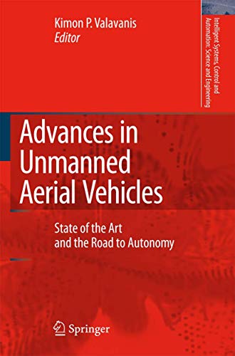 Advances in Unmanned Aerial Vehicles : State of the Art and the Road to Autonomy - Kimon P. Valavanis