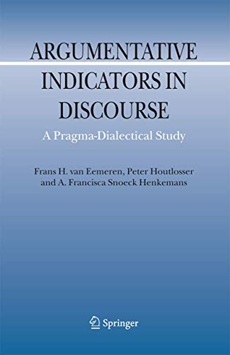 Argumentative Indicators in Discourse: A Pragma-Dialectical Study (Argumentation Library, 12) (9789048175802) by Eemeren, Frans H. Van; Houtlosser, Peter; Snoeck Henkemans, A.F.