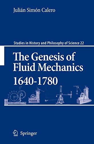 The Genesis of Fluid Mechanics 1640-1780 (Studies in History and Philosophy of Science) [Soft Cover ] - Calero, JuliÃ¡n SimÃ³n