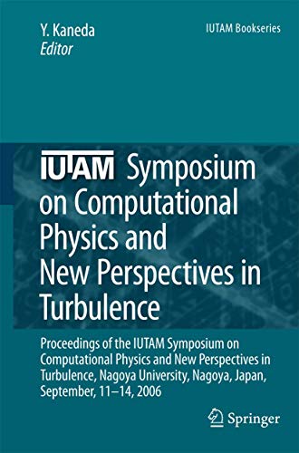 9789048176502: IUTAM Symposium on Computational Physics and New Perspectives in Turbulence: Proceedings of the IUTAM Symposium on Computational Physics and New ... Nagoya, Japan, September, 11-14, 2006