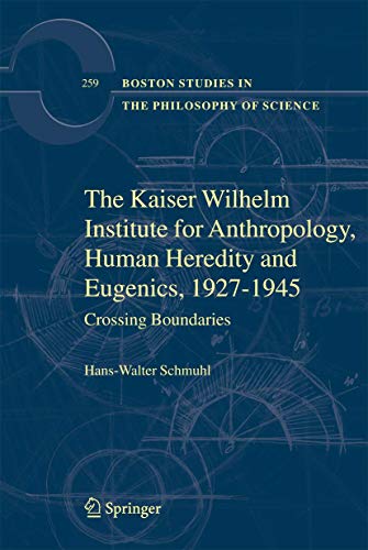 The Kaiser Wilhelm Institute for Anthropology, Human Heredity and Eugenics, 1927-1945 : Crossing Boundaries - Hans-Walter Schmuhl