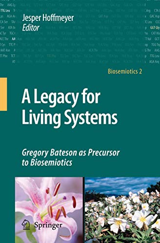 A Legacy for Living Systems Gregory Bateson as Precursor to Biosemiotics 2 - Jesper Hoffmeyer