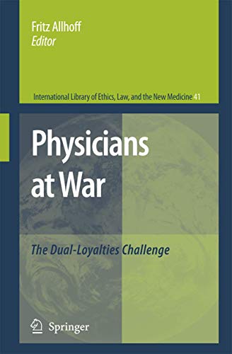 9789048177615: Physicians at War: The Dual-Loyalties Challenge (International Library of Ethics, Law, and the New Medicine, 41)