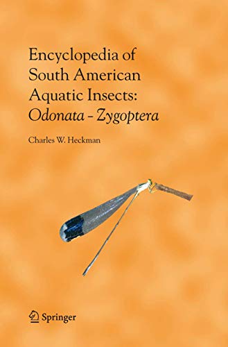 Encyclopedia of South American Aquatic Insects: Odonata - Zygoptera : Illustrated Keys to Known Families, Genera, and Species in South America - Charles W. Heckman