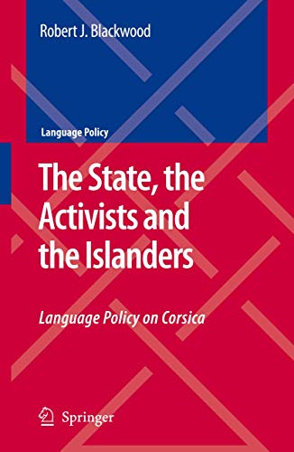 The State, the Activists and the Islanders : Language Policy on Corsica - Robert J. Blackwood