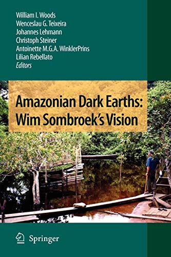 Amazonian Dark Earths: Wim Sombroek's Vision - Woods, William I. (EDT); Teixeira, Wenceslau G. (EDT); Lehmann, Johannes (EDT); Steiner, Christoph (EDT); WinklerPrins, Antoinette M. G. A. (EDT)