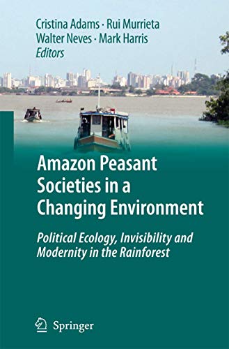 9789048180998: Amazon Peasant Societies in a Changing Environment: Political Ecology, Invisibility and Modernity in the Rainforest