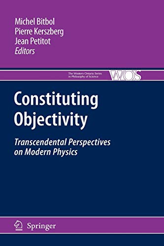 Stock image for Constituting Objectivity: Transcendental Perspectives on Modern Physics (The Western Ontario Series in Philosophy of Science, 74) for sale by Lucky's Textbooks