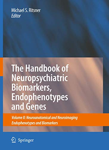 The Handbook of Neuropsychiatric Biomarkers, Endophenotypes and Genes : Volume II: Neuroanatomical and Neuroimaging Endophenotypes and Biomarkers - Michael S. Ritsner