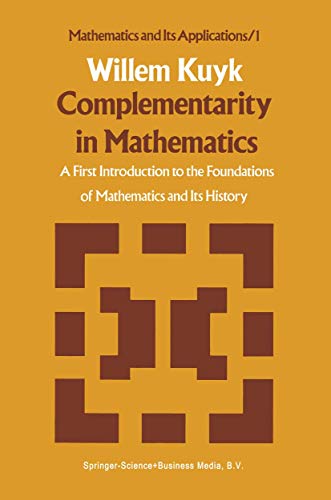 Stock image for Complementarity in Mathematics: A First Introduction to the Foundations of Mathematics and Its History (Mathematics and Its Applications, 1) for sale by Lucky's Textbooks