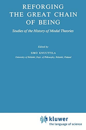 Reforging the Great Chain of Being : Studies of the History of Modal Theories - Simo Knuuttila