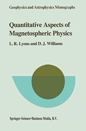 Quantitative Aspects of Magnetospheric Physics (Geophysics and Astrophysics Monographs, 23) (9789048183913) by Lyons, Larry R.; Williams, D.J.