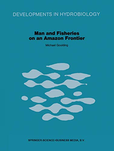 Man and Fisheries on an Amazon Frontier - M. Goulding