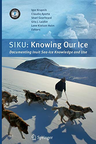Stock image for SIKU: Knowing Our Ice : Documenting Inuit Sea Ice Knowledge and Use for sale by Better World Books